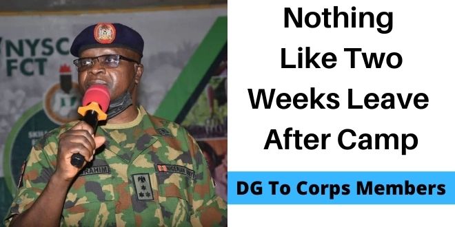 DG To Corps Members: Nothing Like Two Weeks Leave After Camp