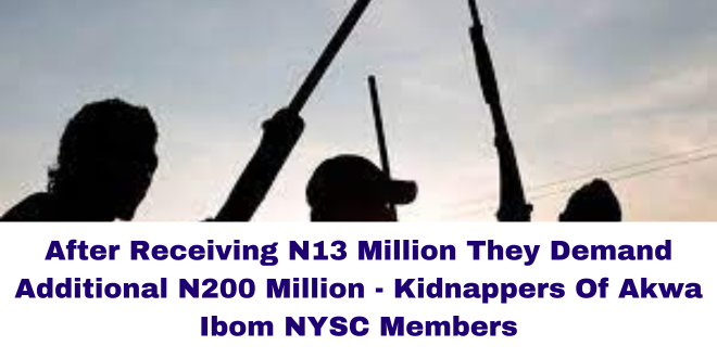 After Receiving N13 Million They Demand Additional N200 Million - Kidnappers Of Akwa Ibom NYSC Members